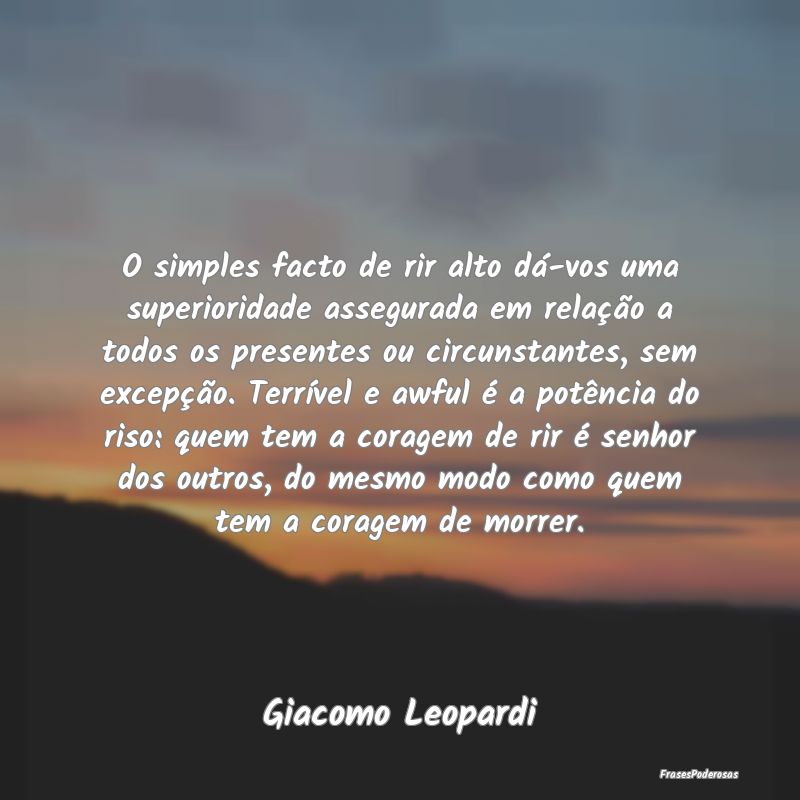 O simples facto de rir alto dá-vos uma superiorid... O simples facto de rir alto dá-vos uma superiorid...
