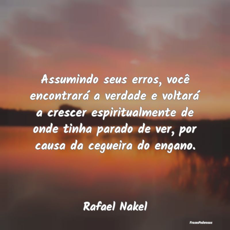 Assumindo seus erros, você encontrará a verdade ... Assumindo seus erros, você encontrará a verdade ...