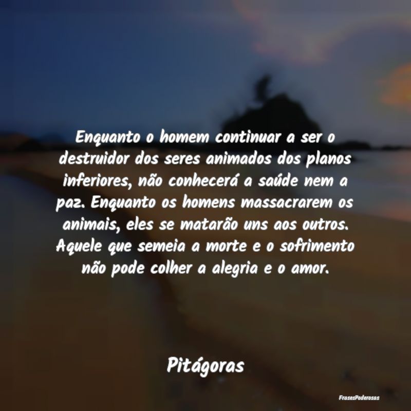 Enquanto o homem continuar a ser o destruidor dos ... Enquanto o homem continuar a ser o destruidor dos ...