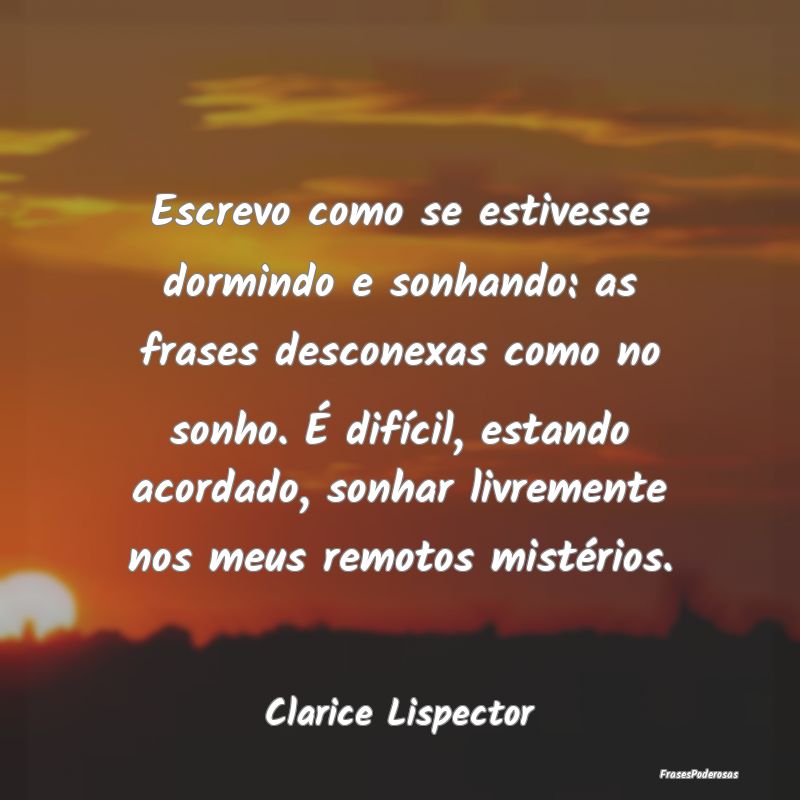 Escrevo como se estivesse dormindo e sonhando: as ... Escrevo como se estivesse dormindo e sonhando: as ...
