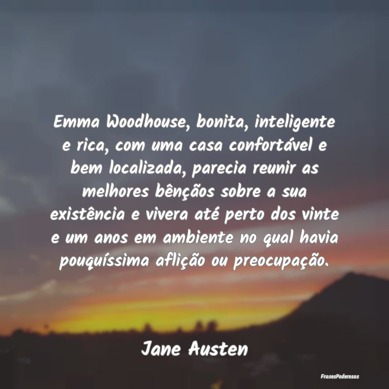 Emma Woodhouse, bonita, inteligente e rica, com um... Emma Woodhouse, bonita, inteligente e rica, com um...