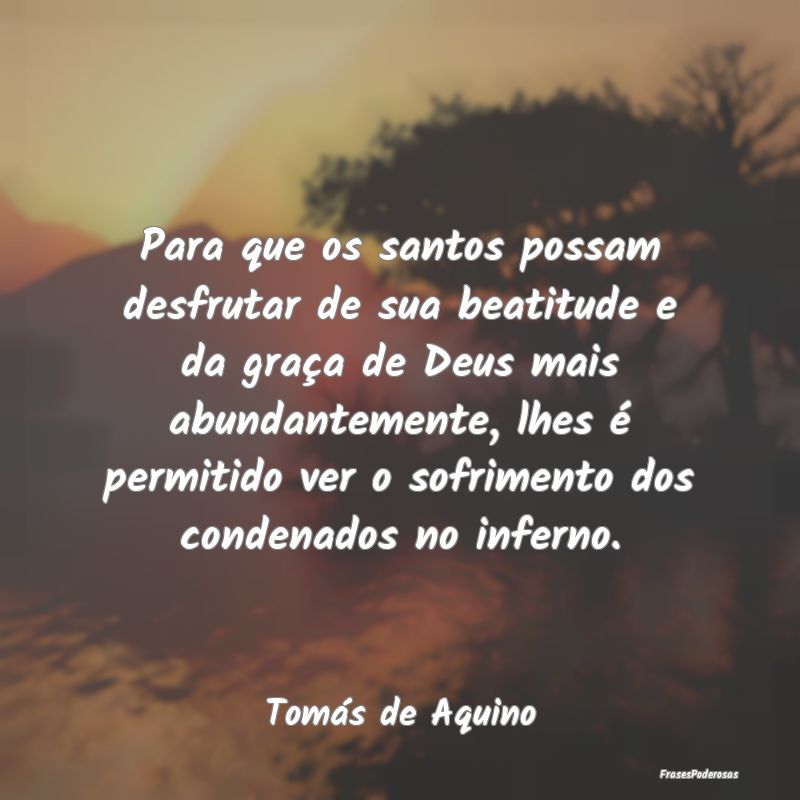 Para que os santos possam desfrutar de sua beatitu... Para que os santos possam desfrutar de sua beatitu...
