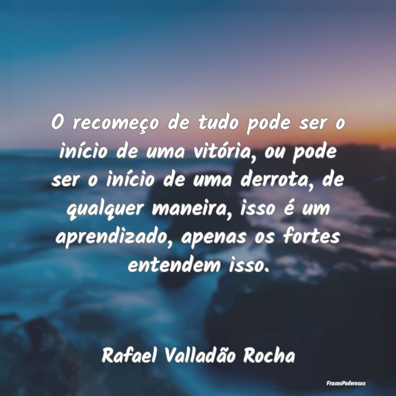 O recomeço de tudo pode ser o inÃcio de uma vitÃ... O recomeço de tudo pode ser o inÃcio de uma vitÃ...