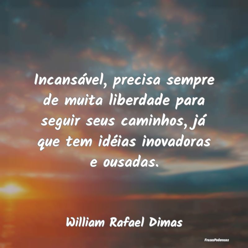 Incansável, precisa sempre de muita liberdade par... Incansável, precisa sempre de muita liberdade par...