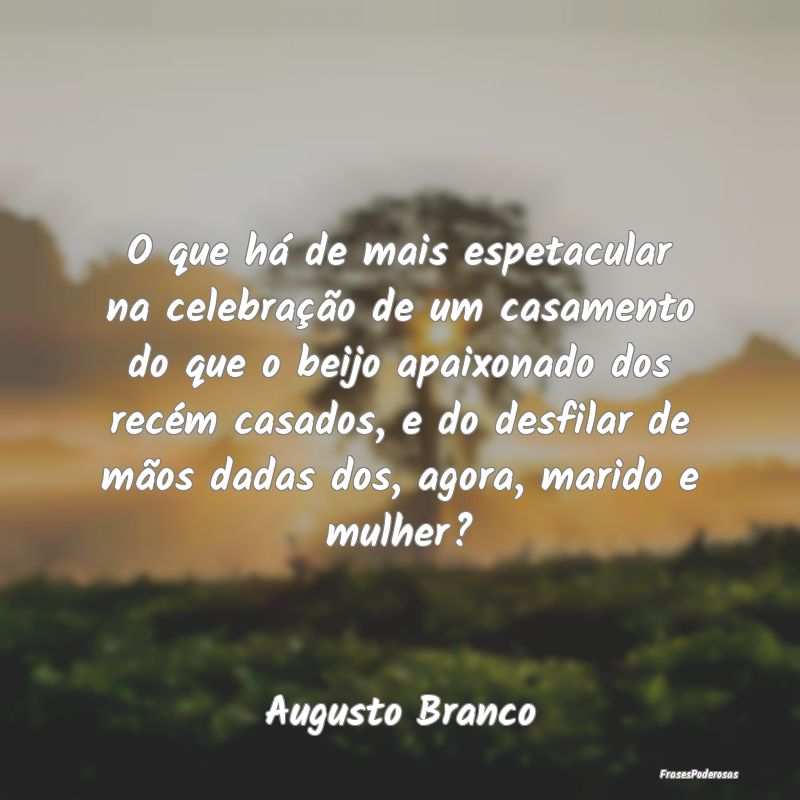 O que há de mais espetacular na celebração de u... O que há de mais espetacular na celebração de u...