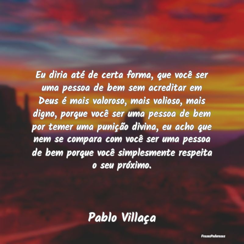 Eu diria até de certa forma, que você ser uma pe... Eu diria até de certa forma, que você ser uma pe...