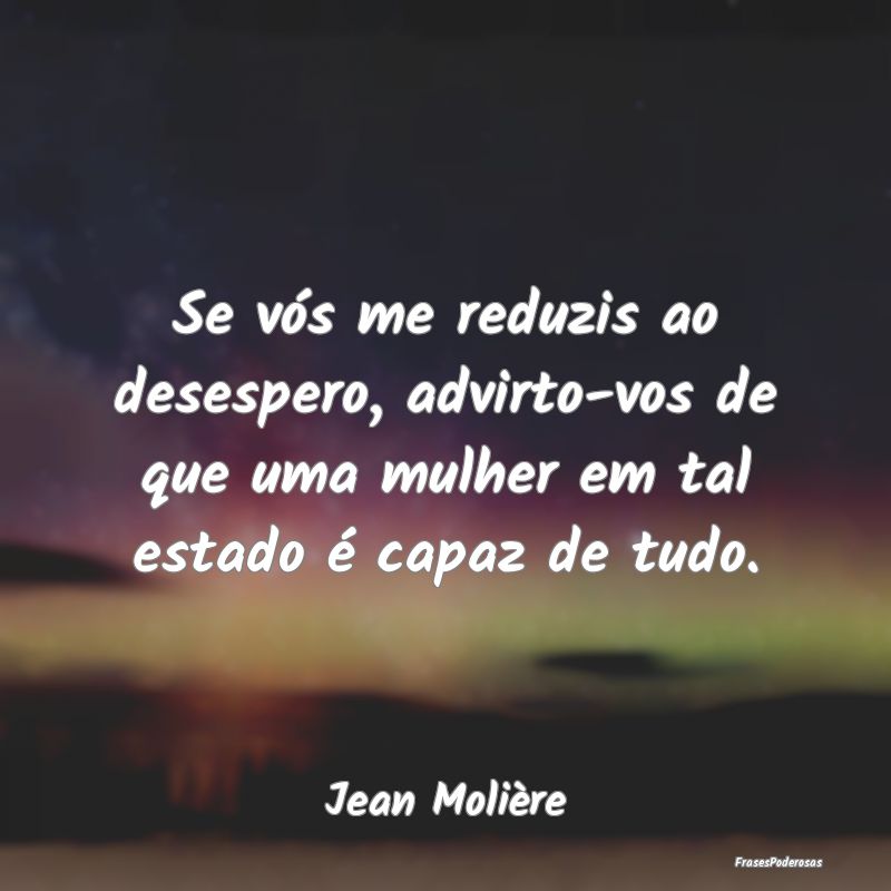 Se vós me reduzis ao desespero, advirto-vos de qu... Se vós me reduzis ao desespero, advirto-vos de qu...