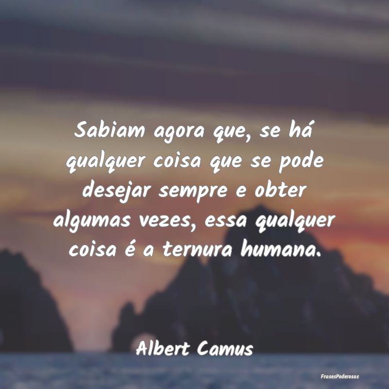 Sabiam agora que, se há qualquer coisa que se pod... Sabiam agora que, se há qualquer coisa que se pod...
