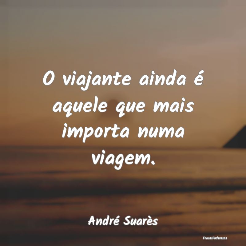 O viajante ainda é aquele que mais importa numa v...