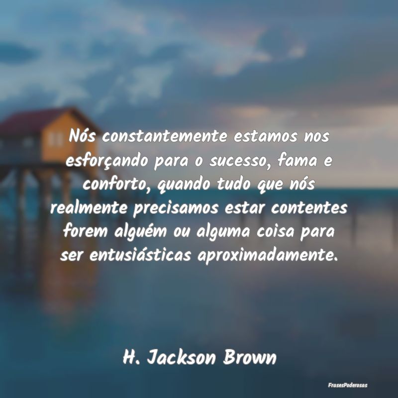 Nós constantemente estamos nos esforçando para o... Nós constantemente estamos nos esforçando para o...