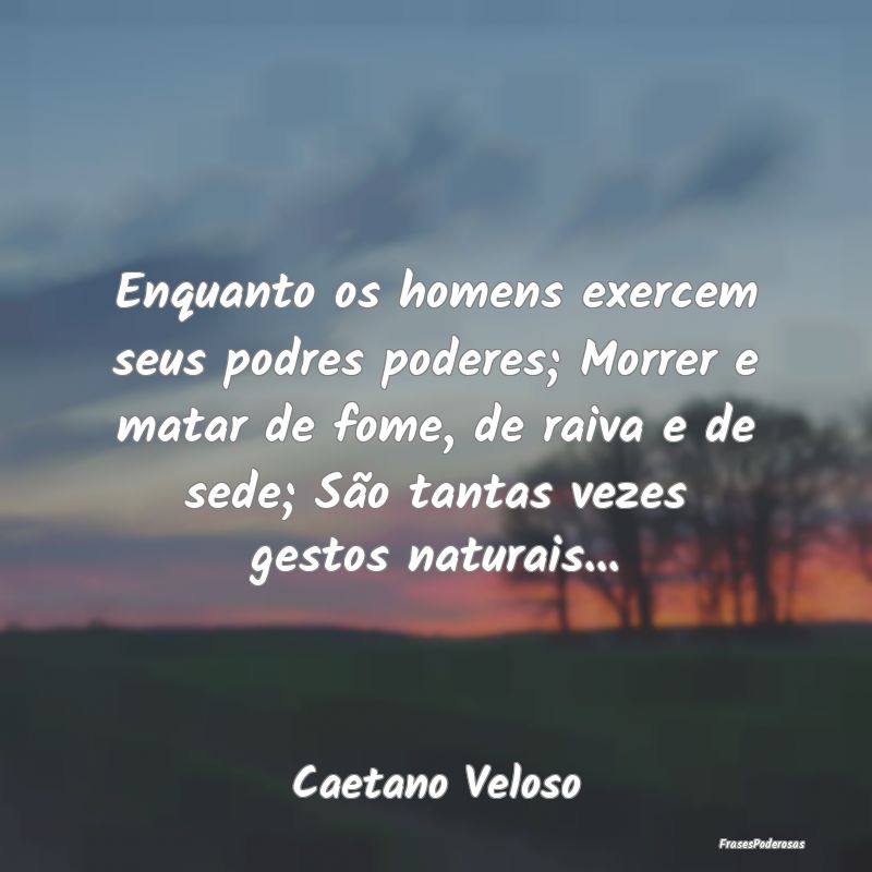 Enquanto os homens exercem seus podres poderes; Mo...