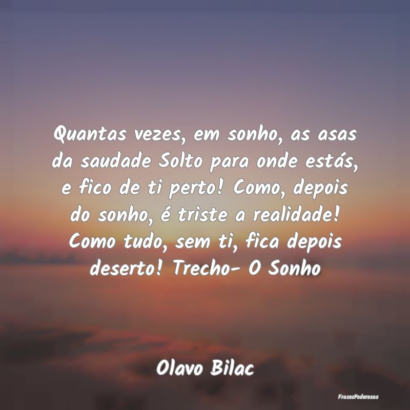 Quantas vezes, em sonho, as asas da saudade Solto ... Quantas vezes, em sonho, as asas da saudade Solto ...