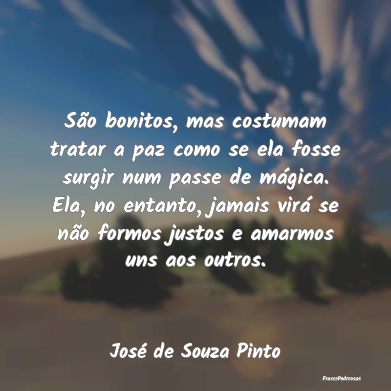 São bonitos, mas costumam tratar a paz como se el... São bonitos, mas costumam tratar a paz como se el...
