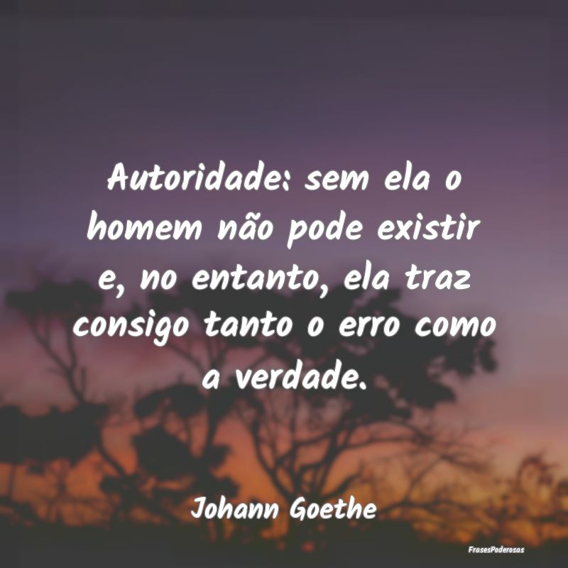 Autoridade: sem ela o homem não pode existir e, n... Autoridade: sem ela o homem não pode existir e, n...