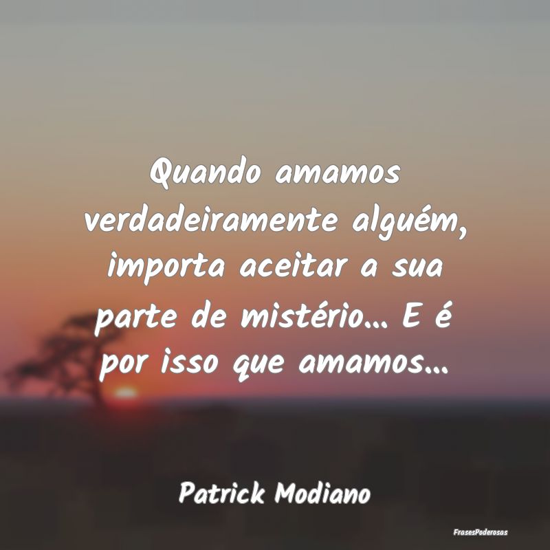 Quando amamos verdadeiramente alguém, importa ace...