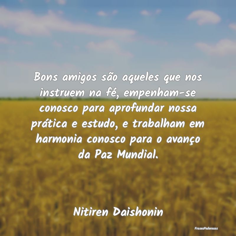 Bons amigos são aqueles que nos instruem na fé, ... Bons amigos são aqueles que nos instruem na fé, ...