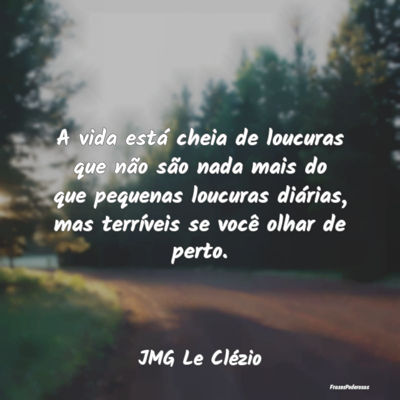 A vida está cheia de loucuras que não são nada ... A vida está cheia de loucuras que não são nada ...