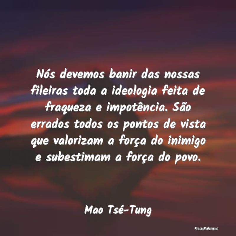 Nós devemos banir das nossas fileiras toda a ideo...