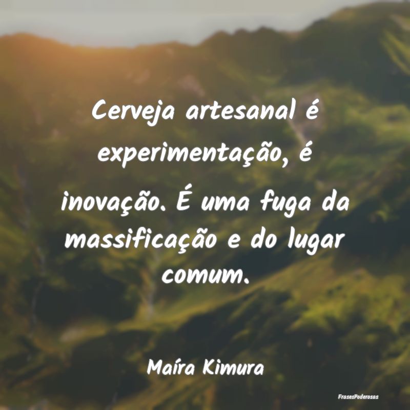 Cerveja artesanal é experimentação, é inovaç...