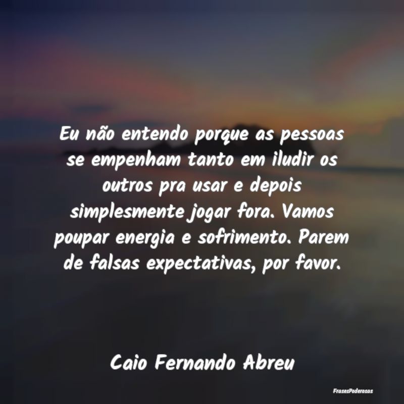 Eu não entendo porque as pessoas se empenham tant... Eu não entendo porque as pessoas se empenham tant...
