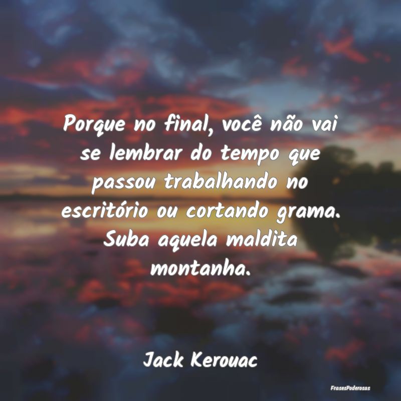 Porque no final, você não vai se lembrar do temp... Porque no final, você não vai se lembrar do temp...