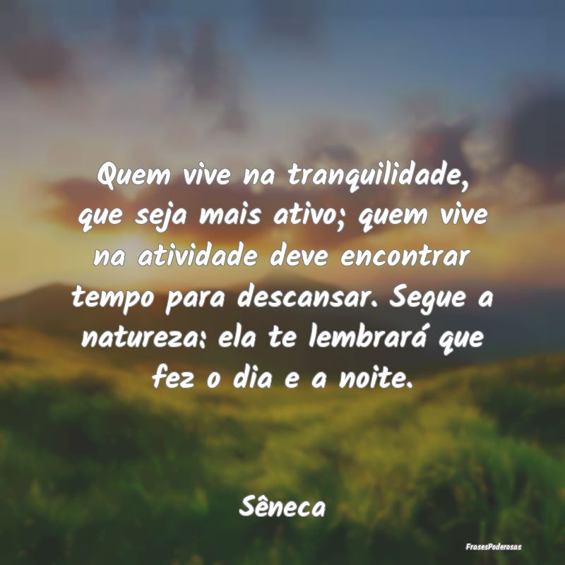 Quem vive na tranquilidade, que seja mais ativo; q... Quem vive na tranquilidade, que seja mais ativo; q...