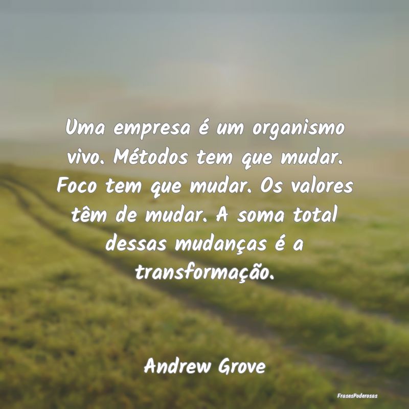 Uma empresa é um organismo vivo. Métodos tem que... Uma empresa é um organismo vivo. Métodos tem que...