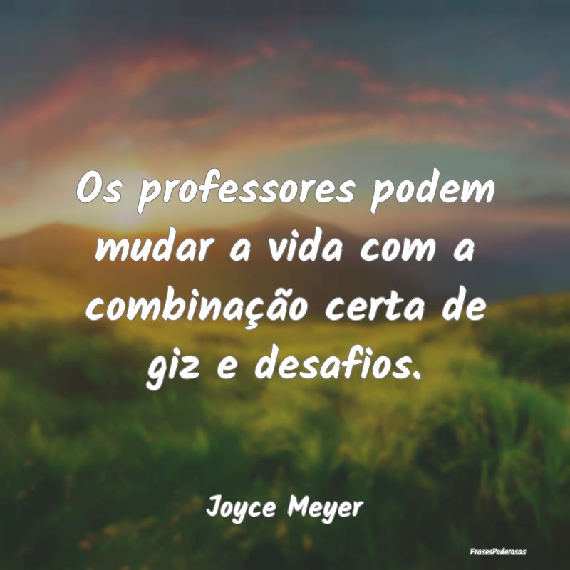 Os professores podem mudar a vida com a combinaç...