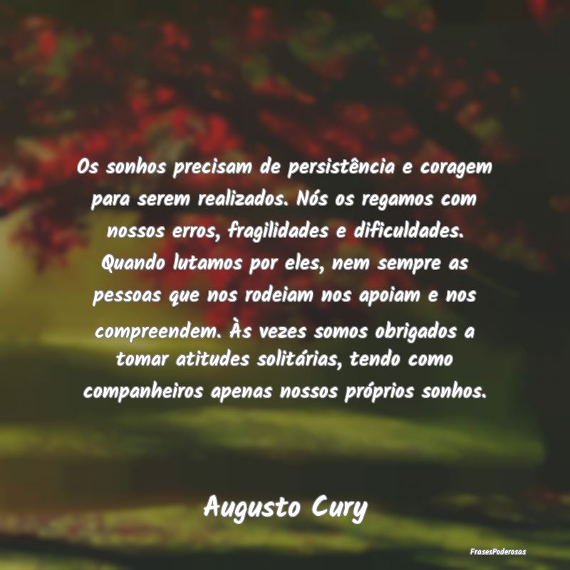 Os sonhos precisam de persistência e coragem para... Os sonhos precisam de persistência e coragem para...