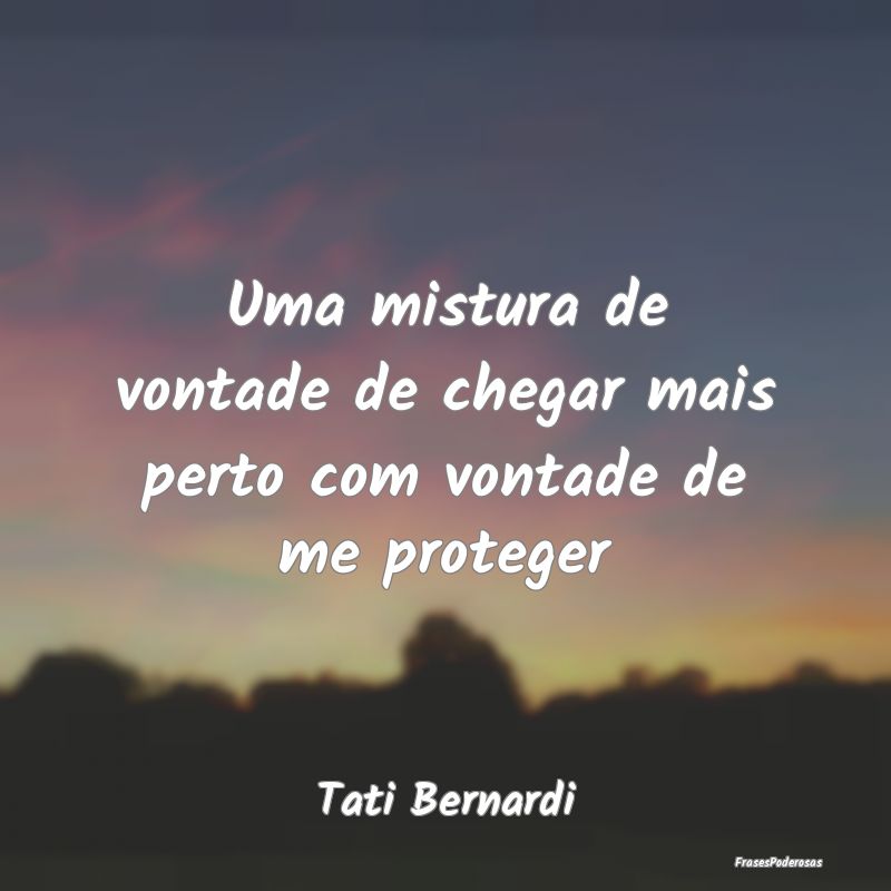 Uma mistura de vontade de chegar mais perto com vo...