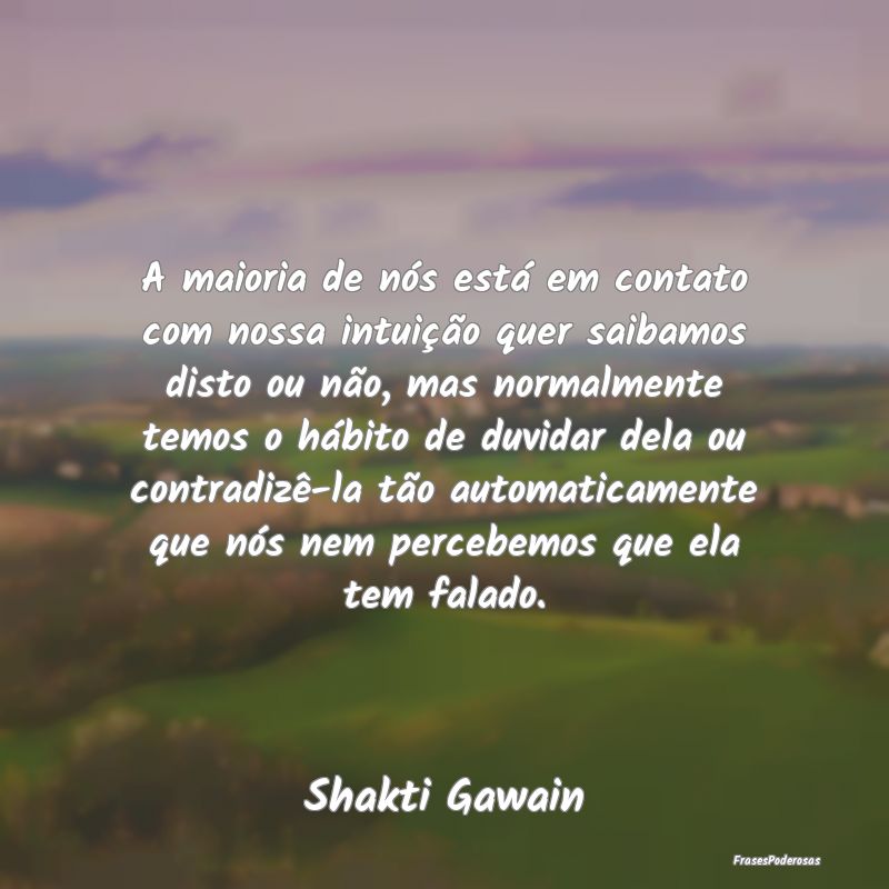 A maioria de nós está em contato com nossa intui... A maioria de nós está em contato com nossa intui...