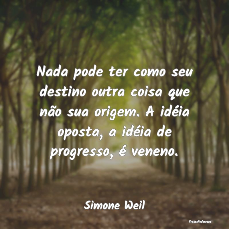 Nada pode ter como seu destino outra coisa que nã... Nada pode ter como seu destino outra coisa que nã...