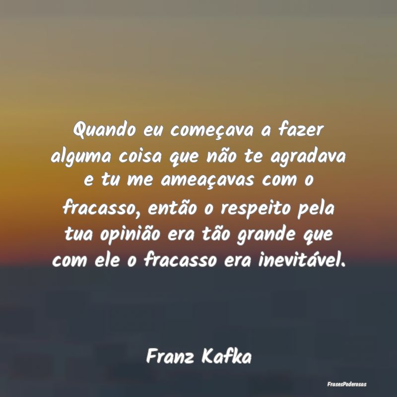Quando eu começava a fazer alguma coisa que não ... Quando eu começava a fazer alguma coisa que não ...