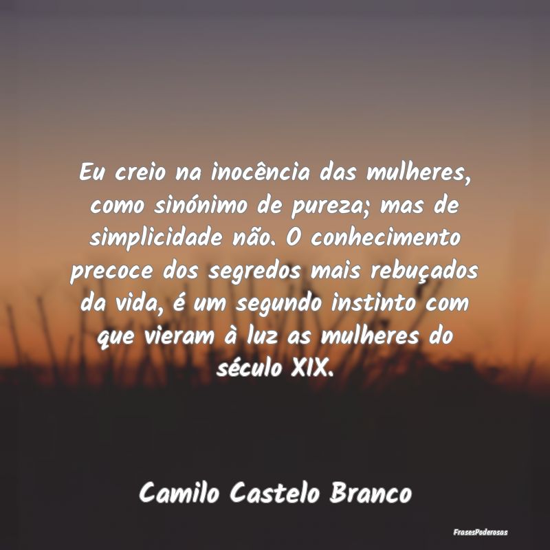 Eu creio na inocência das mulheres, como sinónim... Eu creio na inocência das mulheres, como sinónim...