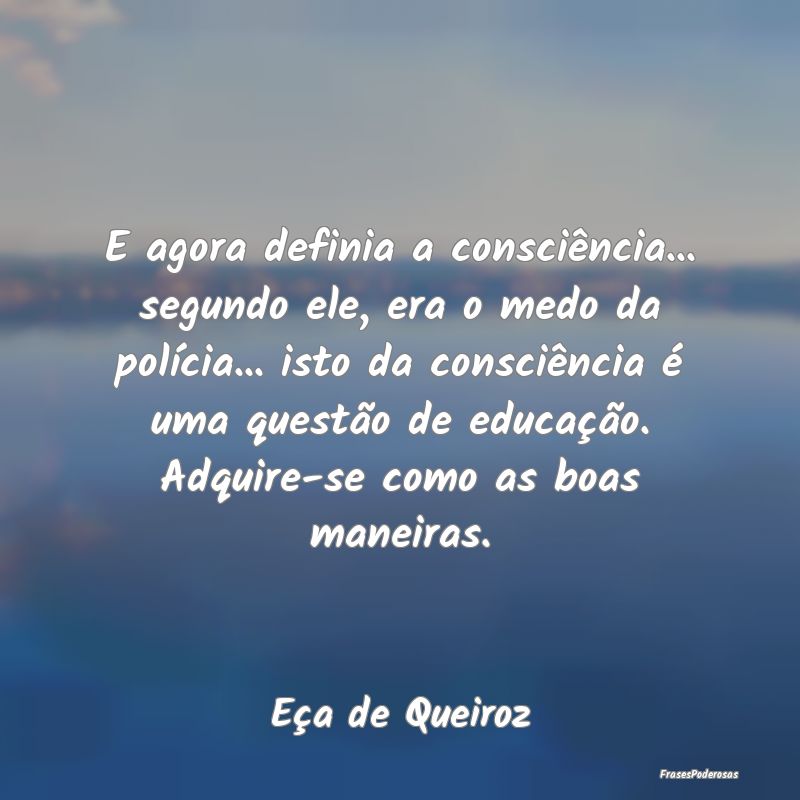 E agora definia a consciência... segundo ele, era... E agora definia a consciência... segundo ele, era...