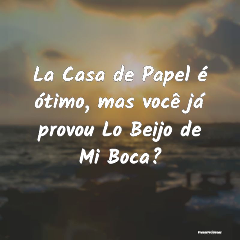 La Casa de Papel é ótimo, mas você já provou L...