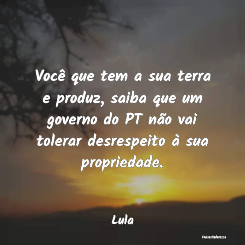 Você que tem a sua terra e produz, saiba que um g... Você que tem a sua terra e produz, saiba que um g...