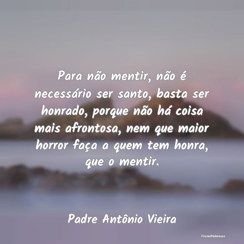 Para não mentir, não é necessário ser santo, b... Para não mentir, não é necessário ser santo, b...