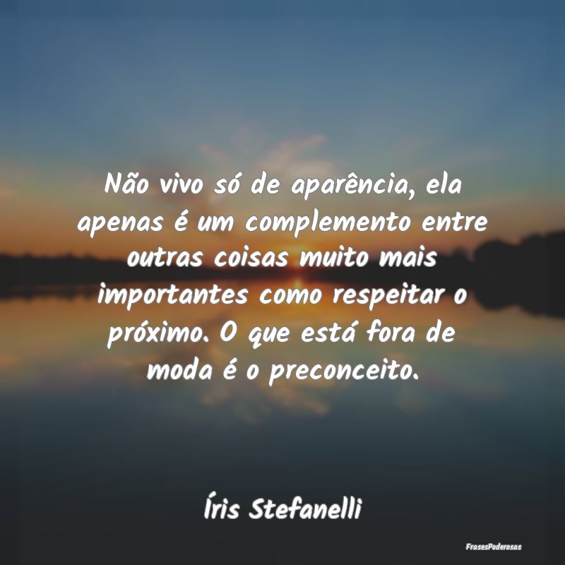 Não vivo só de aparência, ela apenas é um comp... Não vivo só de aparência, ela apenas é um comp...