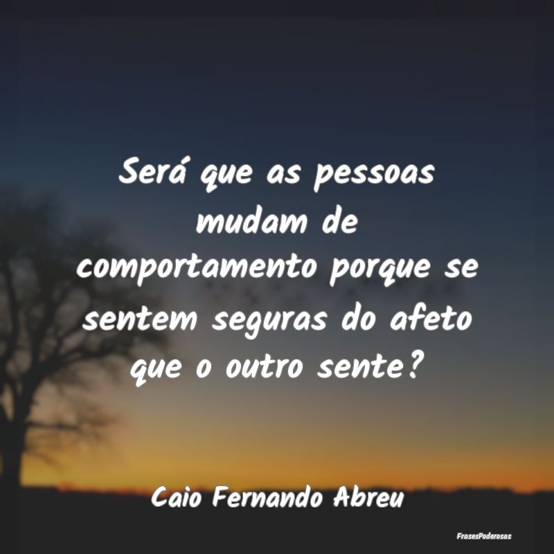 Será que as pessoas mudam de comportamento porque... Será que as pessoas mudam de comportamento porque...