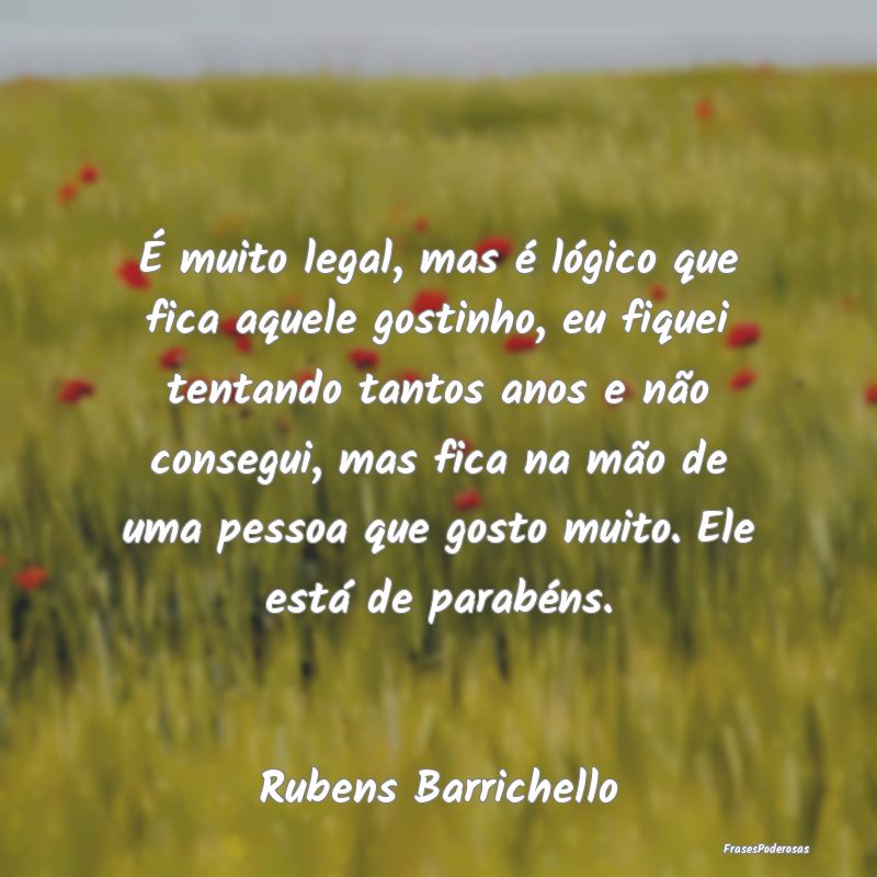É muito legal, mas é lógico que fica aquele gos... É muito legal, mas é lógico que fica aquele gos...
