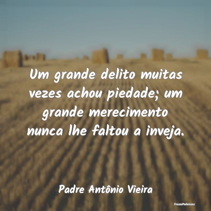 Um grande delito muitas vezes achou piedade; um gr... Um grande delito muitas vezes achou piedade; um gr...