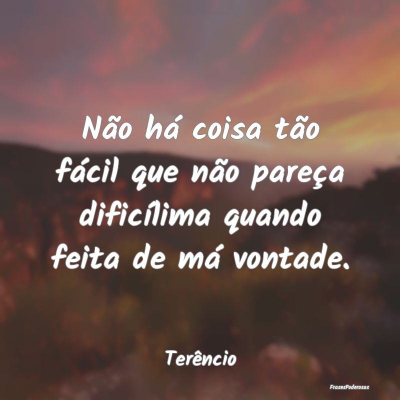 Não há coisa tão fácil que não pareça dific...