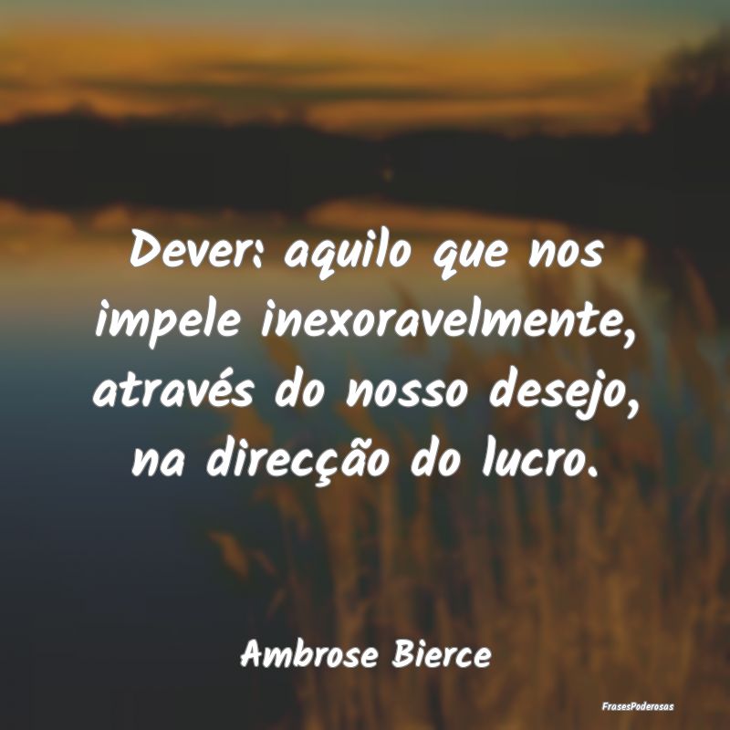 Dever: aquilo que nos impele inexoravelmente, atra... Dever: aquilo que nos impele inexoravelmente, atra...