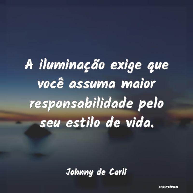 A iluminação exige que você assuma maior respon...