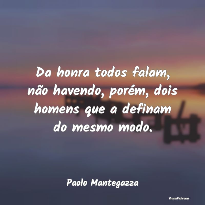 Da honra todos falam, não havendo, porém, dois h...