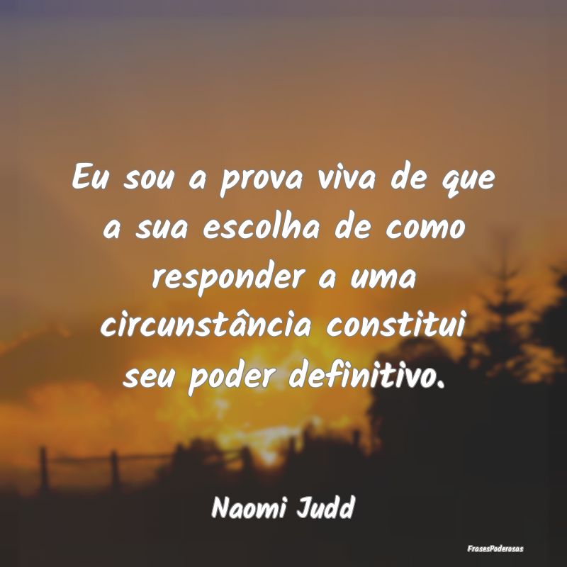 Eu sou a prova viva de que a sua escolha de como r... Eu sou a prova viva de que a sua escolha de como r...