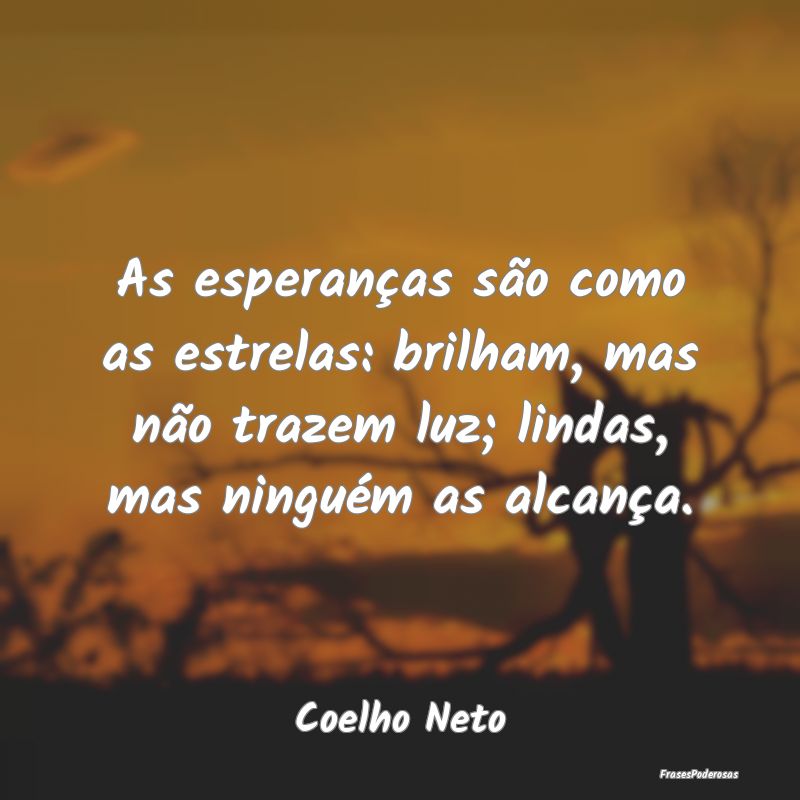 As esperanças são como as estrelas: brilham, mas... As esperanças são como as estrelas: brilham, mas...