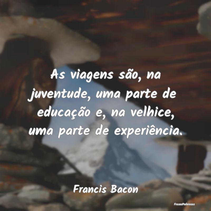 As viagens são, na juventude, uma parte de educaÃ... As viagens são, na juventude, uma parte de educaÃ...