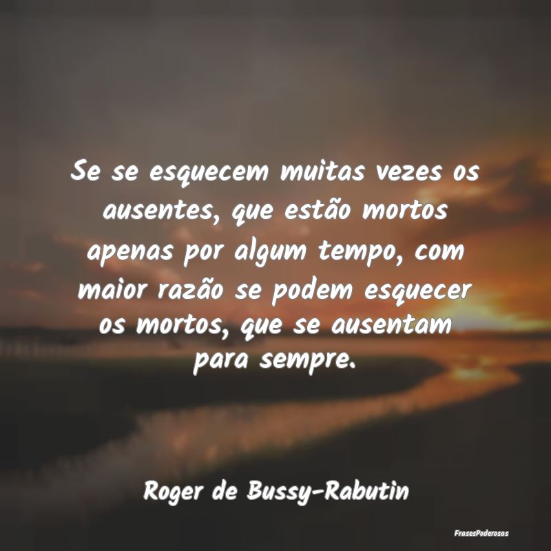 Se se esquecem muitas vezes os ausentes, que estã... Se se esquecem muitas vezes os ausentes, que estã...